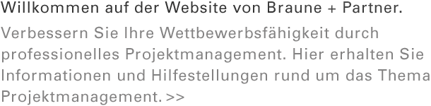 Willkommen auf der Webseite von Braune + Partner. Verbessern Sie ihre Wettbewerbsf&auml;higkeit durch professionelles Projektmanagement.